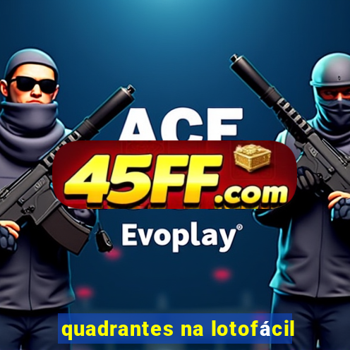 quadrantes na lotofácil